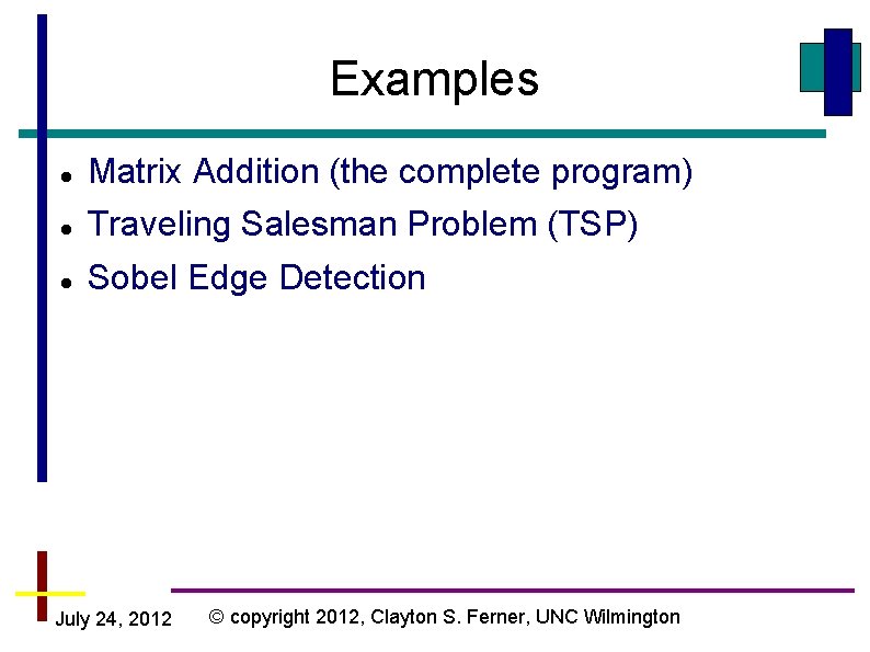 Examples Matrix Addition (the complete program) Traveling Salesman Problem (TSP) Sobel Edge Detection July