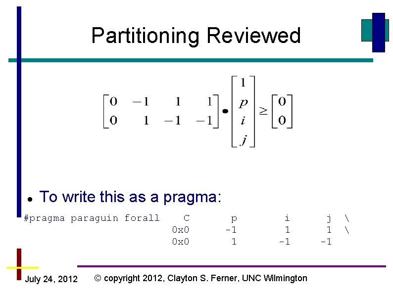 Partitioning Reviewed To write this as a pragma: #pragma paraguin forall July 24, 2012