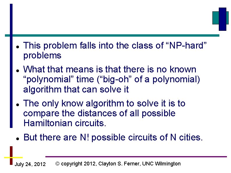  This problem falls into the class of “NP-hard” problems What that means is