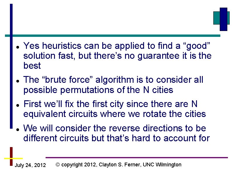  Yes heuristics can be applied to find a “good” solution fast, but there’s