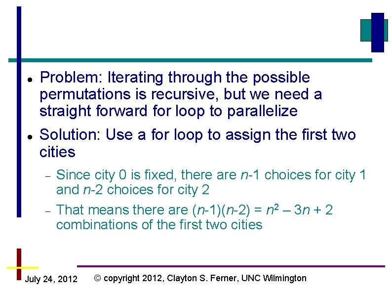  Problem: Iterating through the possible permutations is recursive, but we need a straight