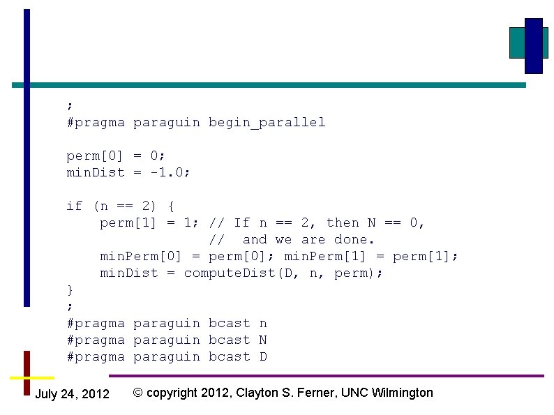 ; #pragma paraguin begin_parallel perm[0] = 0; min. Dist = -1. 0; if (n