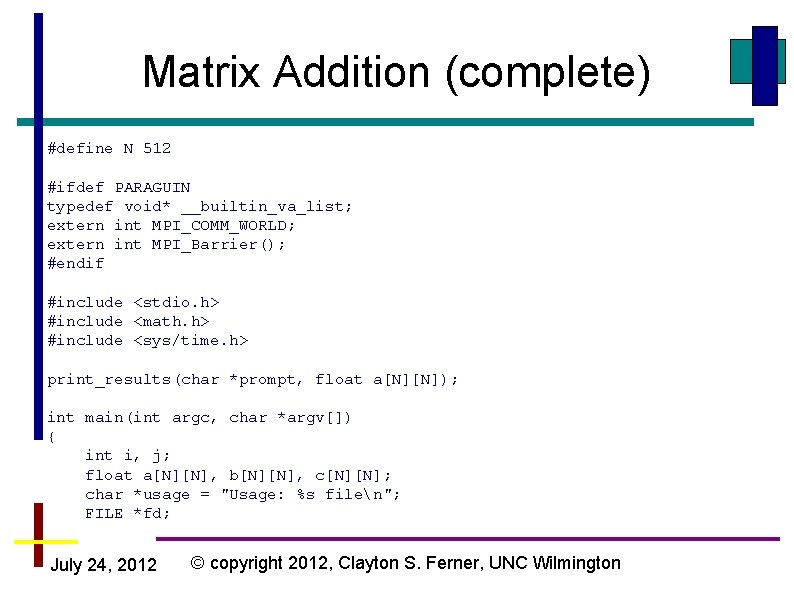 Matrix Addition (complete) #define N 512 #ifdef PARAGUIN typedef void* __builtin_va_list; extern int MPI_COMM_WORLD;