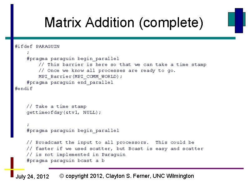 Matrix Addition (complete) #ifdef PARAGUIN ; #pragma paraguin begin_parallel // This barrier is here