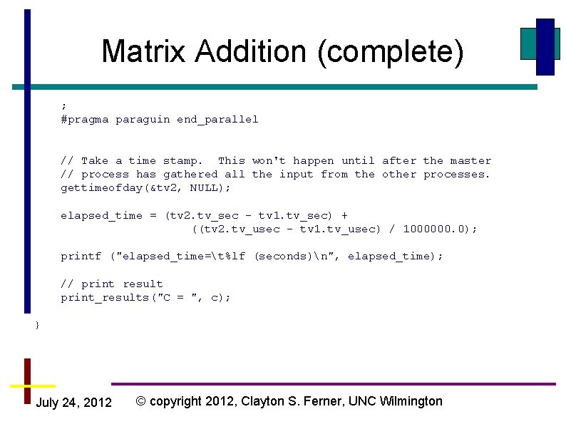 Matrix Addition (complete) ; #pragma paraguin end_parallel // Take a time stamp. This won't