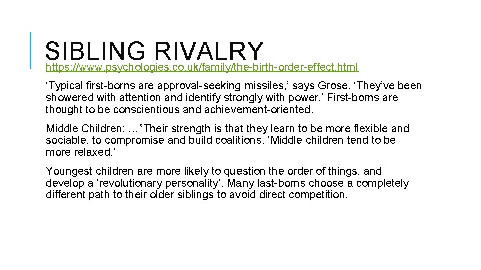 SIBLING RIVALRY https: //www. psychologies. co. uk/family/the-birth-order-effect. html ‘Typical first-borns are approval-seeking missiles, ’