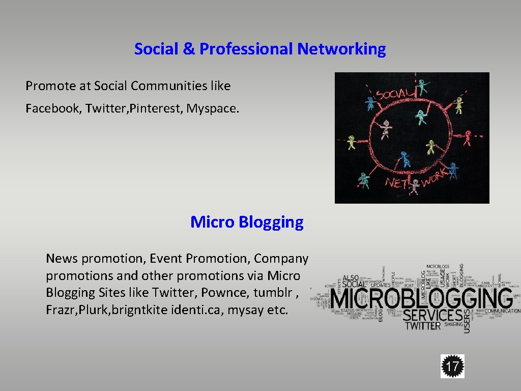 Social & Professional Networking Promote at Social Communities like Facebook, Twitter, Pinterest, Myspace. Micro