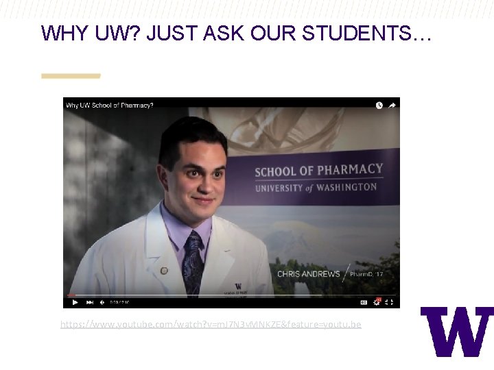 WHY UW? JUST ASK OUR STUDENTS… https: //www. youtube. com/watch? v=m. J 7 N