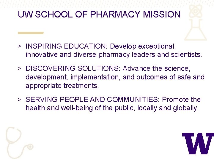 UW SCHOOL OF PHARMACY MISSION > INSPIRING EDUCATION: Develop exceptional, innovative and diverse pharmacy