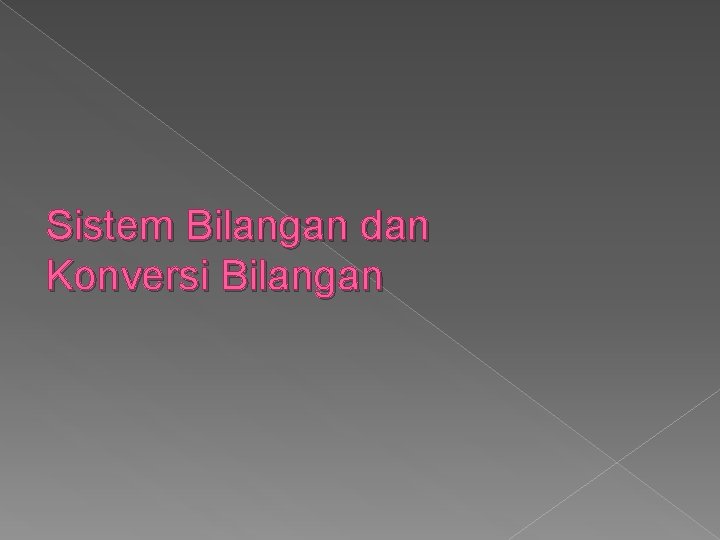 Sistem Bilangan dan Konversi Bilangan 