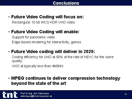 Conclusions • Future Video Coding will focus on: Rectangular 10 bit WCG HDR UHD Conclusions • Future Video Coding will focus on: Rectangular 10 bit WCG HDR UHD