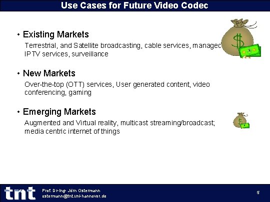 Use Cases for Future Video Codec • Existing Markets Terrestrial, and Satellite broadcasting, cable Use Cases for Future Video Codec • Existing Markets Terrestrial, and Satellite broadcasting, cable