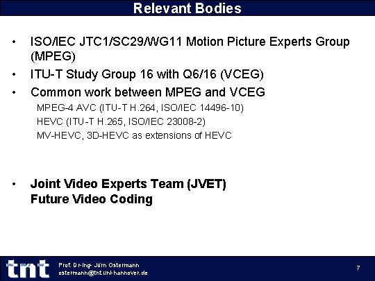 Relevant Bodies • • • ISO/IEC JTC 1/SC 29/WG 11 Motion Picture Experts Group Relevant Bodies • • • ISO/IEC JTC 1/SC 29/WG 11 Motion Picture Experts Group