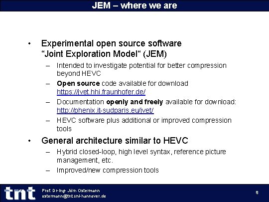 JEM – where we are • Experimental open source software “Joint Exploration Model“ (JEM) JEM – where we are • Experimental open source software “Joint Exploration Model“ (JEM)