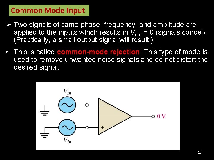 Common Mode Input Ø Two signals of same phase, frequency, and amplitude are applied
