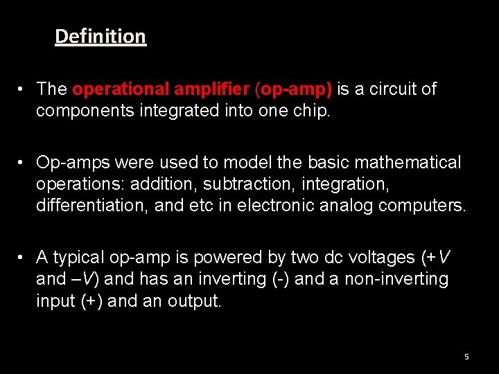 Definition • The operational amplifier (op-amp) is a circuit of components integrated into one