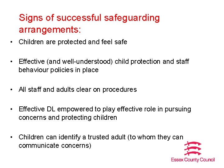 Signs of successful safeguarding arrangements: • Children are protected and feel safe • Effective