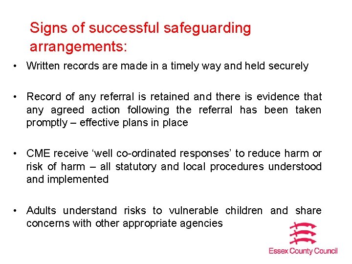 Signs of successful safeguarding arrangements: • Written records are made in a timely way