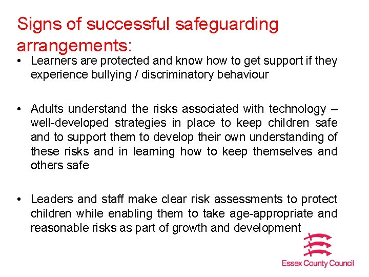 Signs of successful safeguarding arrangements: • Learners are protected and know how to get