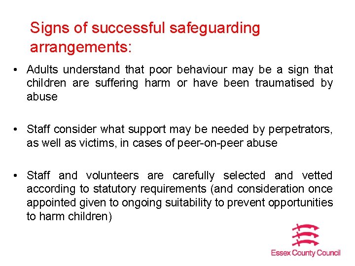 Signs of successful safeguarding arrangements: • Adults understand that poor behaviour may be a