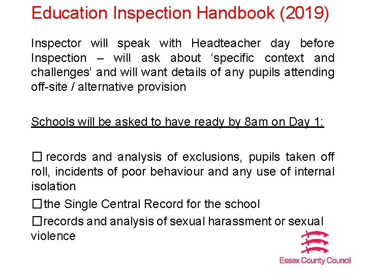 Education Inspection Handbook (2019) Inspector will speak with Headteacher day before Inspection – will
