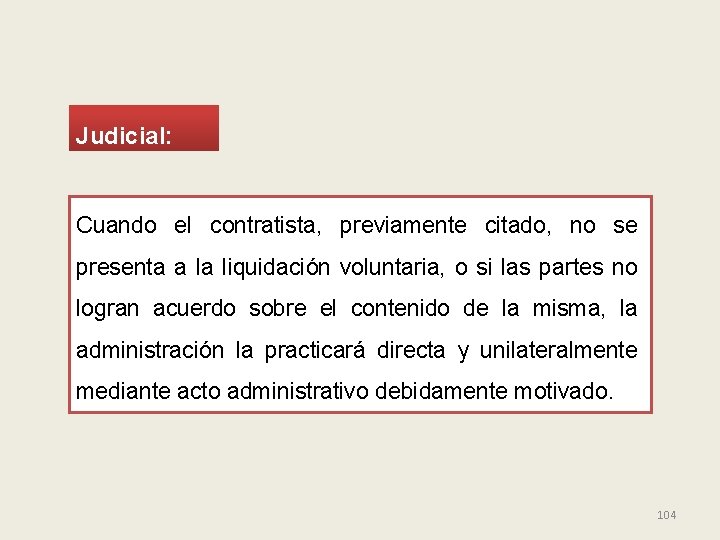 Judicial: Cuando el contratista, previamente citado, no se presenta a la liquidación voluntaria, o