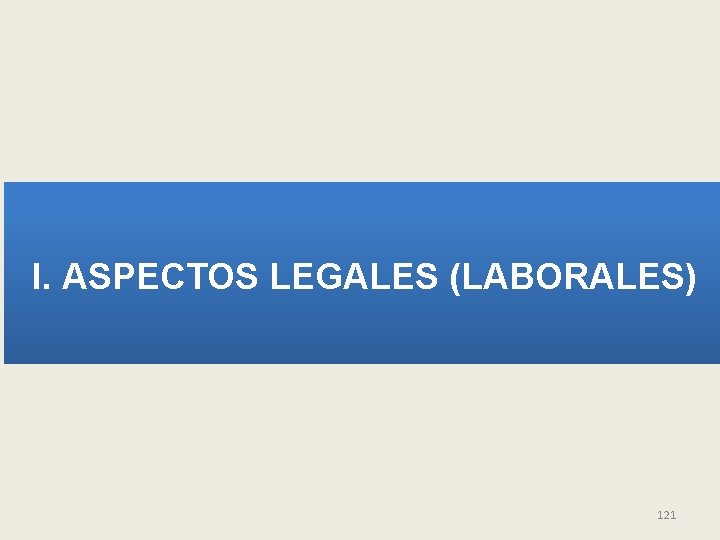 I. ASPECTOS LEGALES (LABORALES) 121 