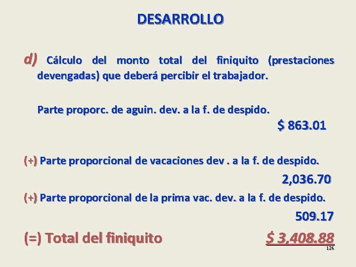 DESARROLLO d) Cálculo del monto total del finiquito (prestaciones devengadas) que deberá percibir el