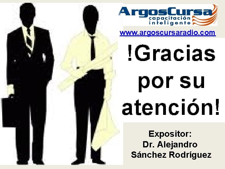 www. argoscursaradio. com !Gracias por su atención! Expositor: Dr. Alejandro Sánchez Rodríguez 