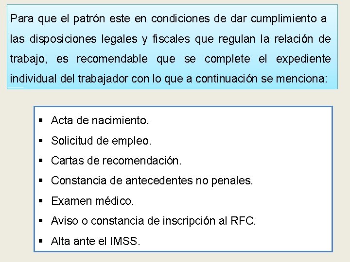 Para que el patrón este en condiciones de dar cumplimiento a las disposiciones legales