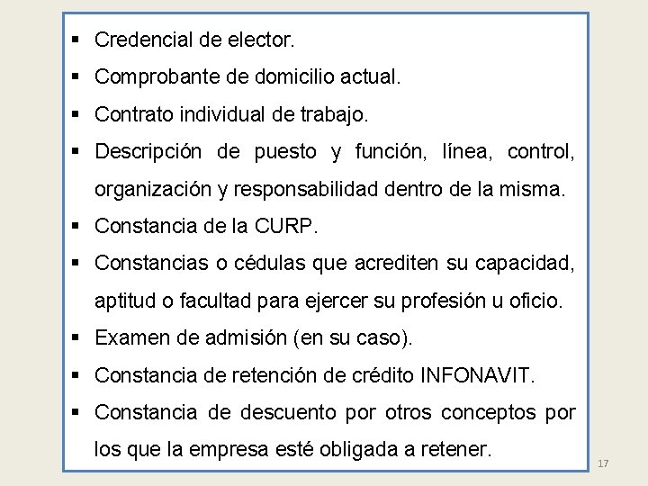 § Credencial de elector. § Comprobante de domicilio actual. § Contrato individual de trabajo.