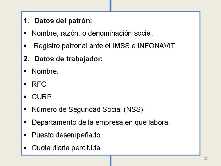 1. Datos del patrón: § Nombre, razón, o denominación social. § Registro patronal ante