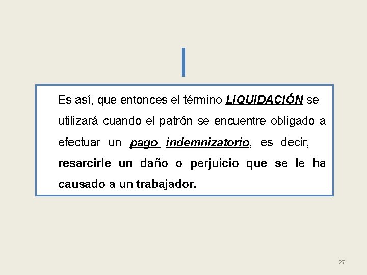 Es así, que entonces el término LIQUIDACIÓN se utilizará cuando el patrón se encuentre