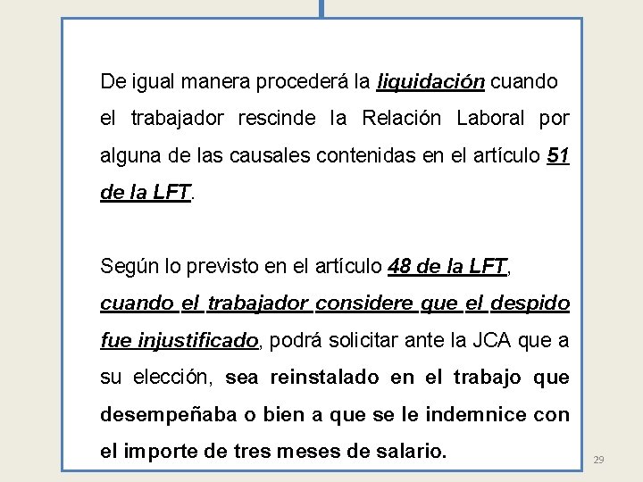 De igual manera procederá la liquidación cuando el trabajador rescinde la Relación Laboral por