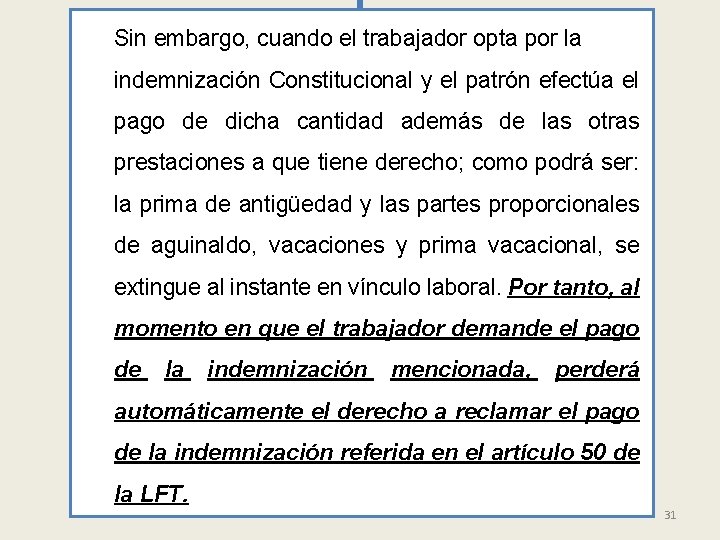 Sin embargo, cuando el trabajador opta por la indemnización Constitucional y el patrón efectúa