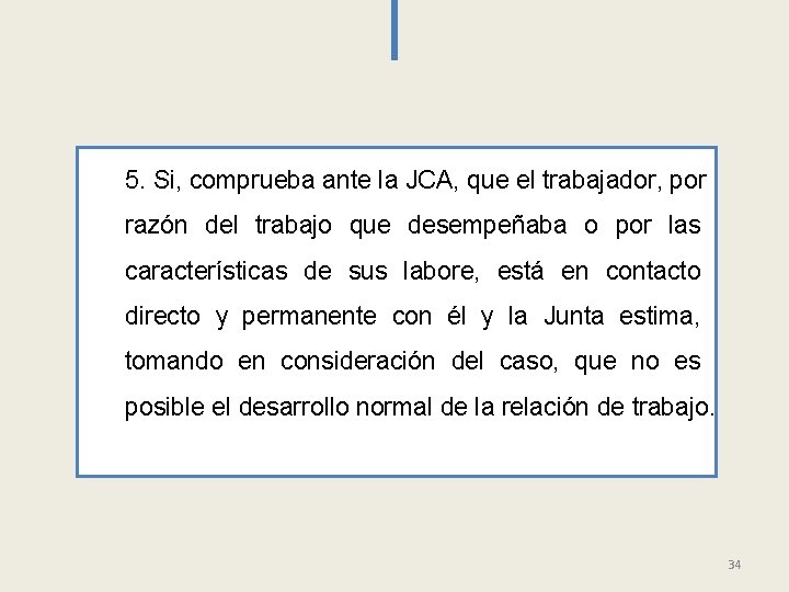 5. Si, comprueba ante la JCA, que el trabajador, por razón del trabajo que