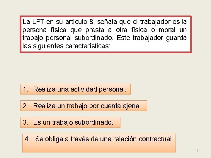 La LFT en su artículo 8, señala que el trabajador es la persona física
