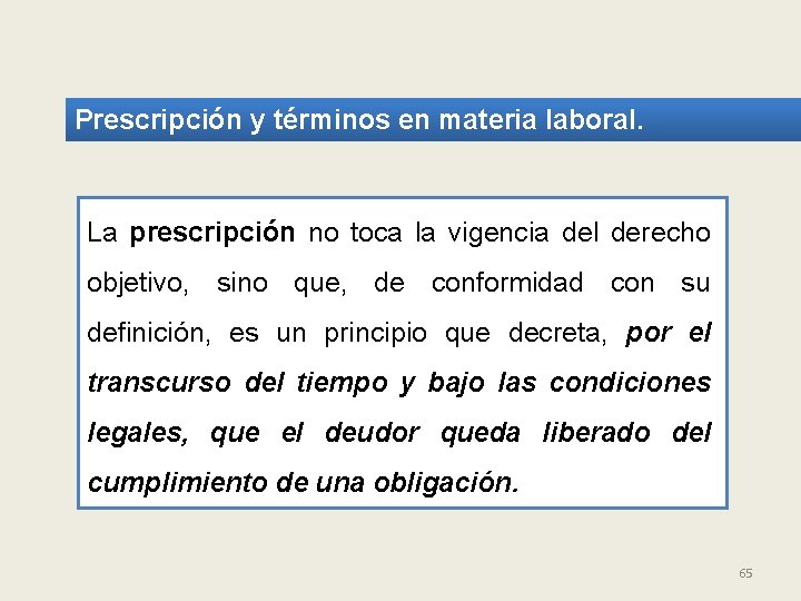 Prescripción y términos en materia laboral. La prescripción no toca la vigencia del derecho