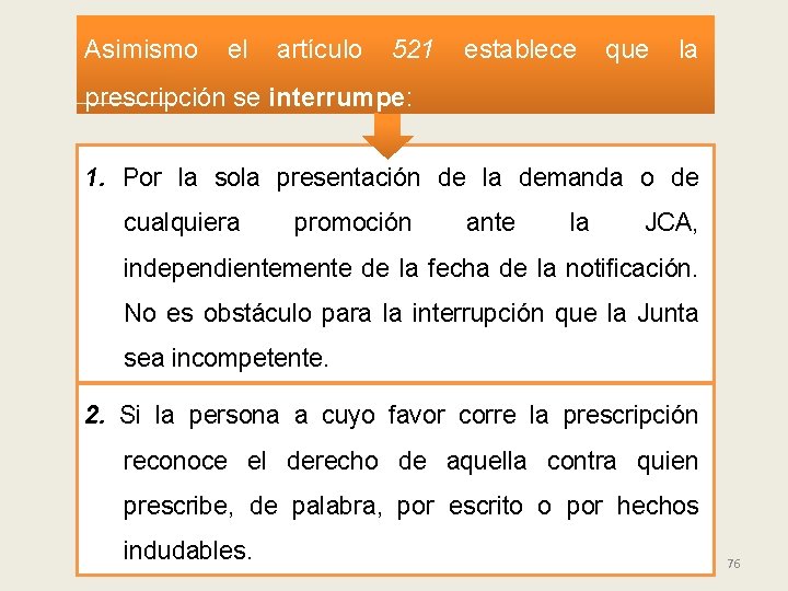 Asimismo el artículo 521 establece que la prescripción se interrumpe: 1. Por la sola