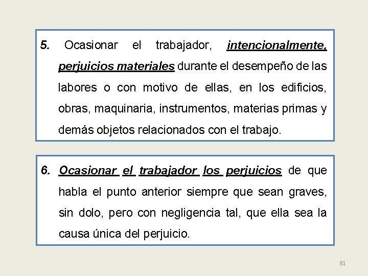 5. Ocasionar el trabajador, intencionalmente, perjuicios materiales durante el desempeño de las labores o
