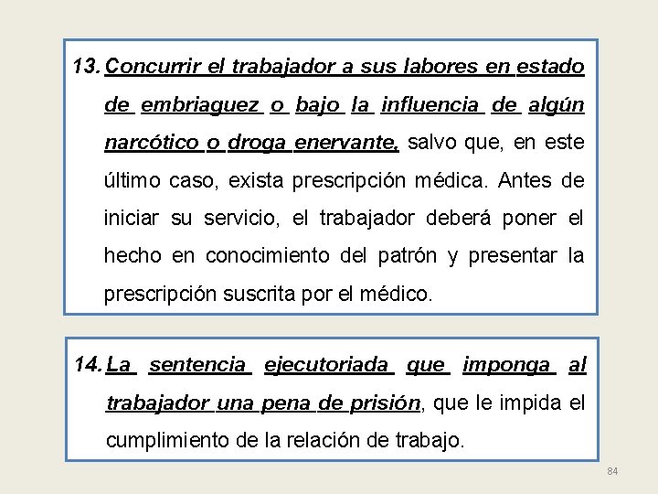 13. Concurrir el trabajador a sus labores en estado de embriaguez o bajo la