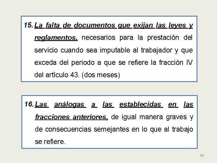 15. La falta de documentos que exijan las leyes y reglamentos, necesarios para la