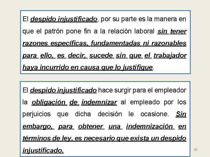 El despido injustificado, por su parte es la manera en que el patrón pone