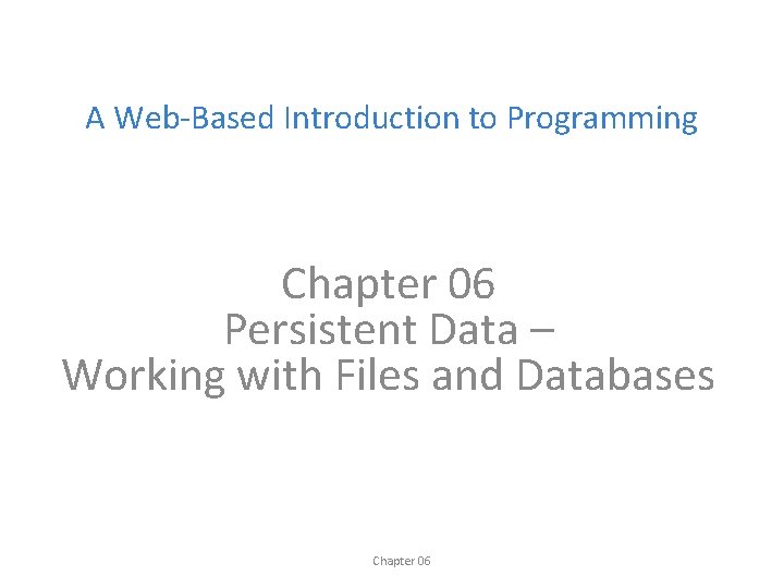 A Web-Based Introduction to Programming Chapter 06 Persistent Data – Working with Files and