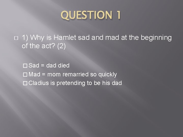 QUESTION 1 � 1) Why is Hamlet sad and mad at the beginning of