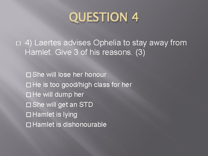 QUESTION 4 � 4) Laertes advises Ophelia to stay away from Hamlet. Give 3
