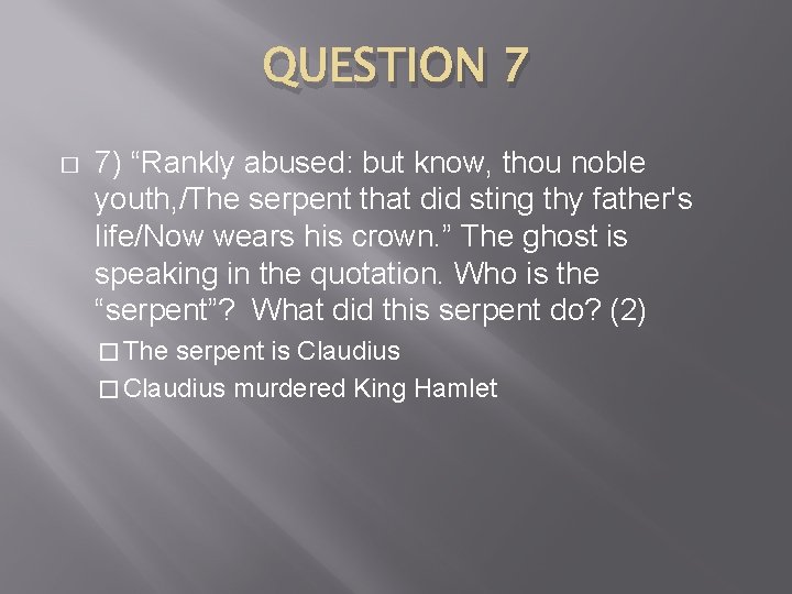 QUESTION 7 � 7) “Rankly abused: but know, thou noble youth, /The serpent that