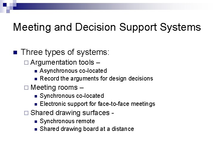 Meeting and Decision Support Systems n Three types of systems: ¨ Argumentation tools –