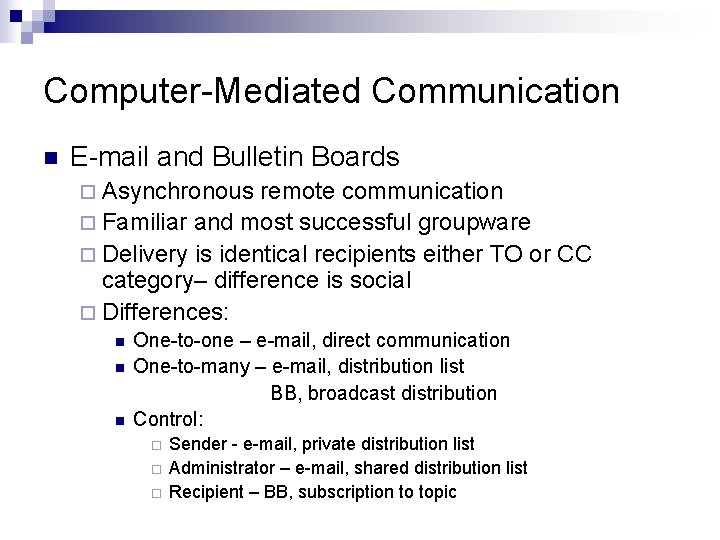 Computer-Mediated Communication n E-mail and Bulletin Boards ¨ Asynchronous remote communication ¨ Familiar and