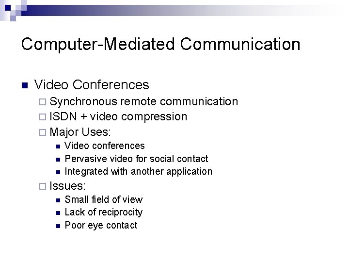 Computer-Mediated Communication n Video Conferences ¨ Synchronous remote communication ¨ ISDN + video compression